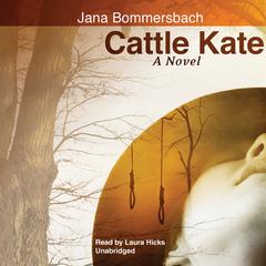 Cattle Kate: A Novel Audiobook, by Jana Bommersbach