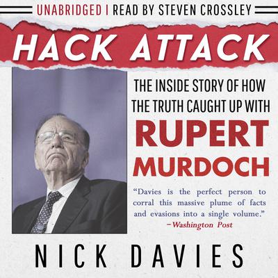 Hack Attack: The Inside Story of How the Truth Caught Up with Rupert Murdoch Audiobook, by Nick Davies