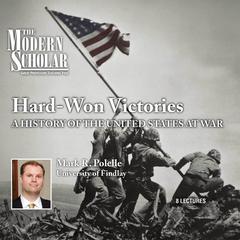 Hard Won Victories: A History of the United States at War Audiobook, by Mark R. Polelle