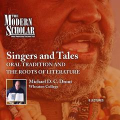 Singers and Tales: Oral Tradition and the Roots of Literature Audiobook, by Michael D. C. Drout