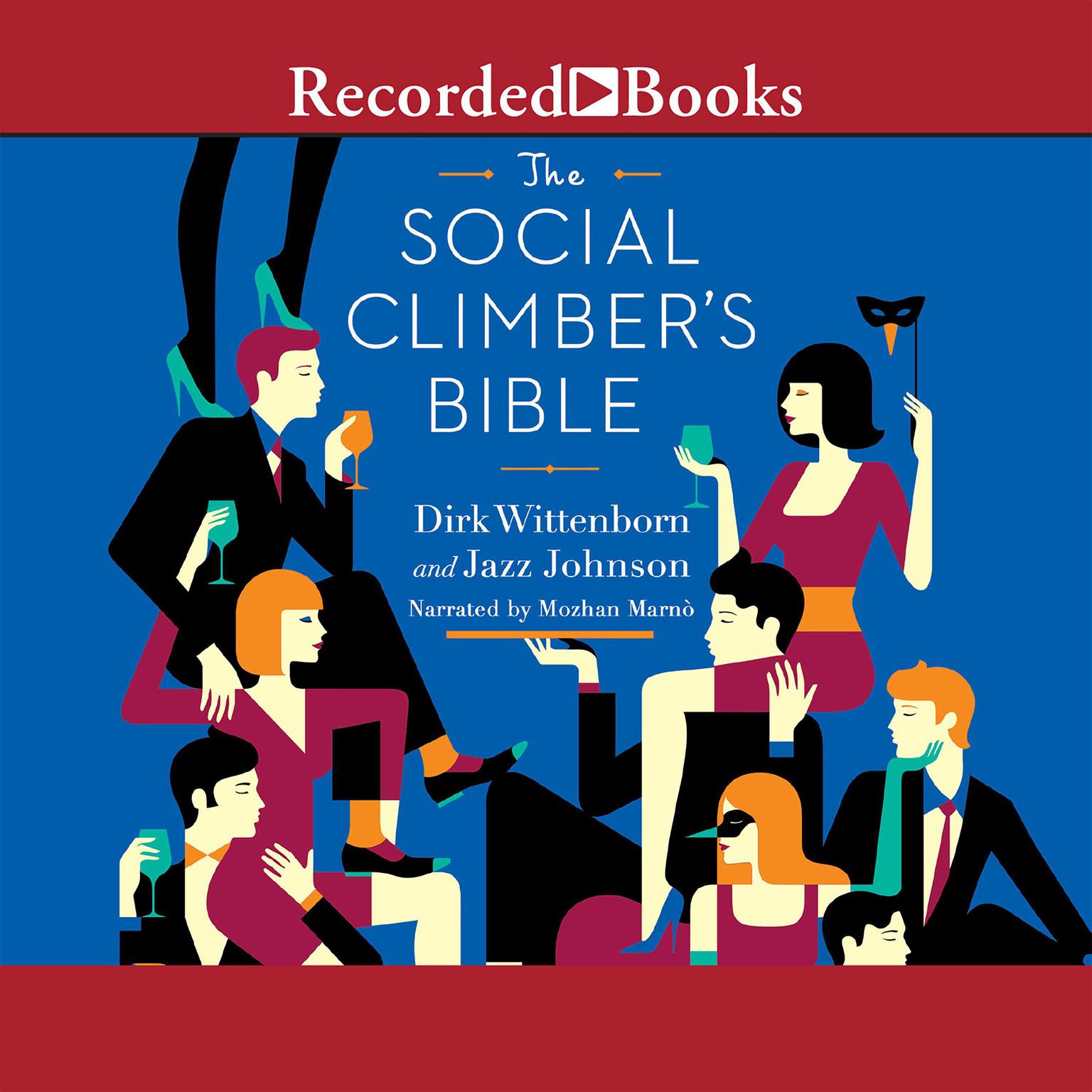 The Social Climbers Bible: A Book of Manners, Practical Tips, and Spiritual Advice for the Upwardly Mobile Audiobook, by Dirk Wittenborn