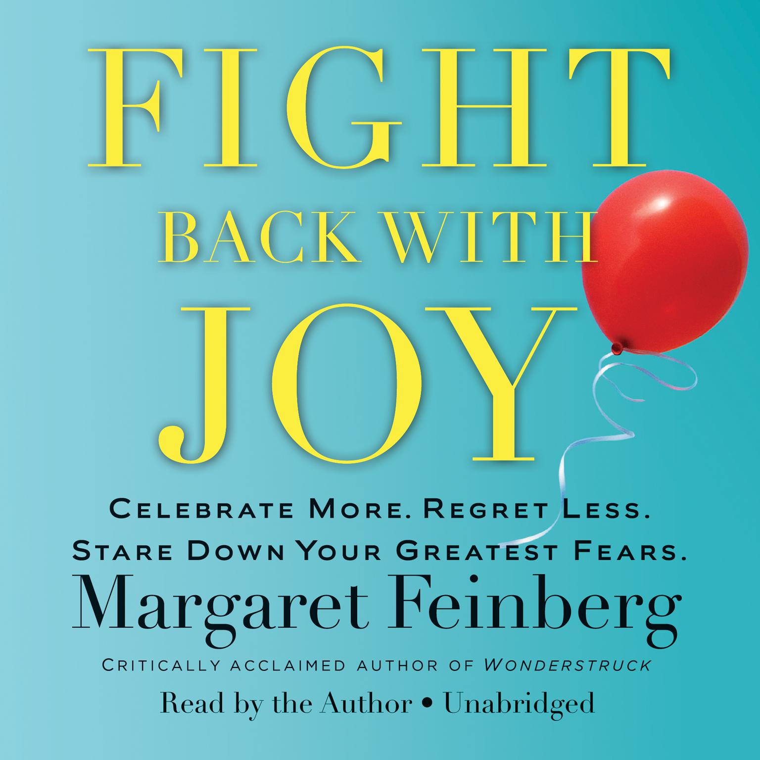 Fight Back With Joy: Celebrate More. Regret Less. Stare Down Your Greatest Fears Audiobook, by Margaret Feinberg
