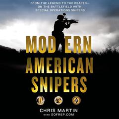 Modern American Snipers: From The Legend to The Reaper---on the Battlefield with Special Operations Snipers Audiobook, by Michael Cunningham