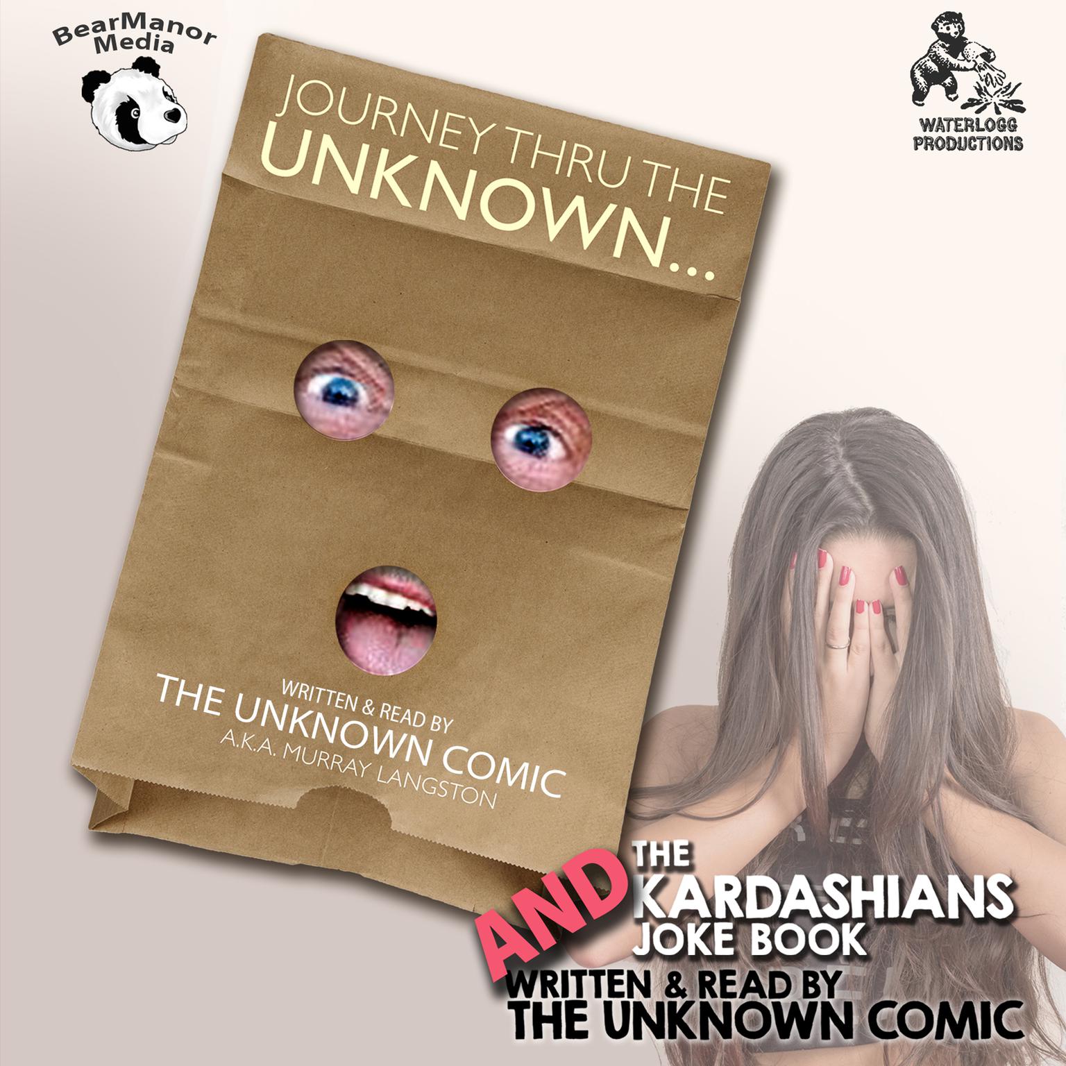 The Unknown Comic Collection: Journey thru the Unknown and The Kardashians&nbsp;Joke Book Audiobook, by Murray Langston