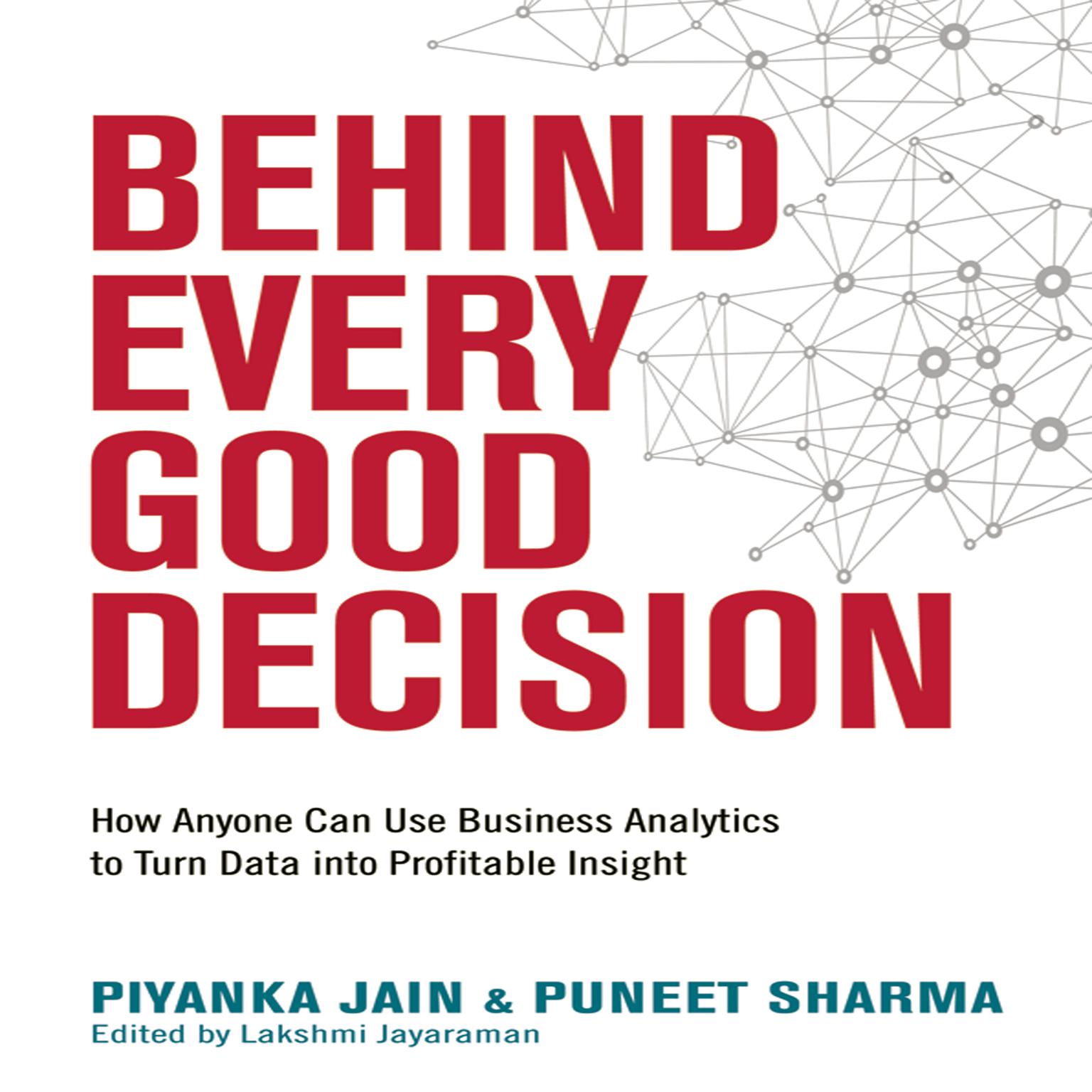 Behind Every Good Decision: How Anyone Can Use Business Analytics to Turn Data into Profitable Insight Audiobook, by Piyanka Jain