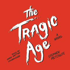 The Tragic Age: A Novel Audiobook, by Stephen Metcalfe