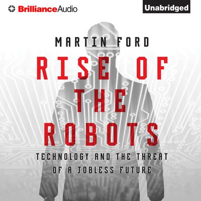 Rise of the Robots: Technology and the Threat of a Jobless Future Audiobook, by 