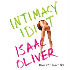 Intimacy Idiot Audiobook, by Isaac Oliver