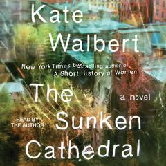 The Sunken Cathedral: A Novel Audiobook, by Kate Walbert