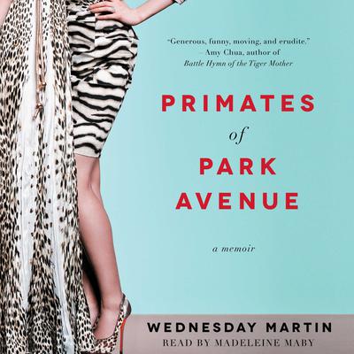 Primates of Park Avenue: Adventures inside the Secret Sisterhood of Manhattan Moms Audiobook, by 