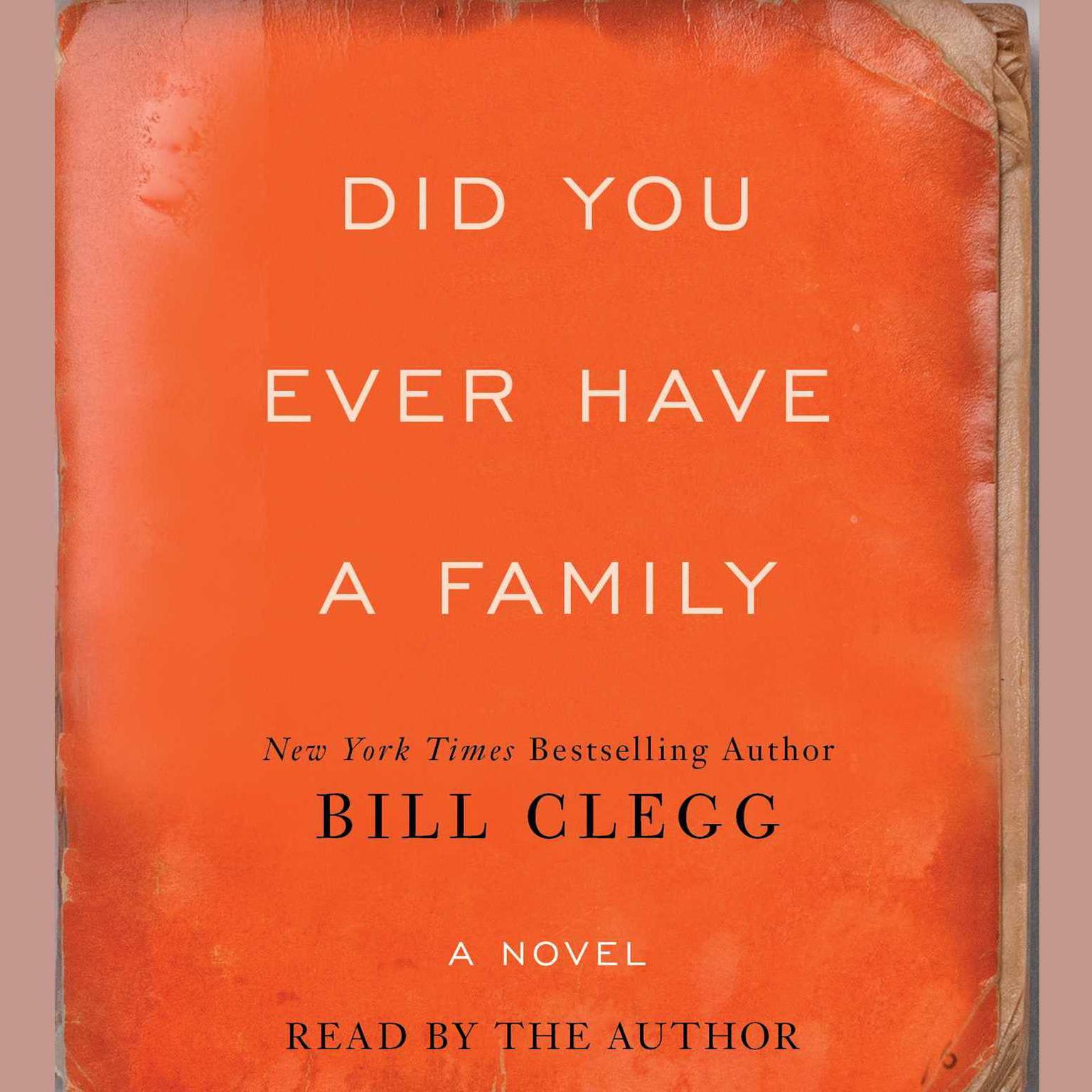 Did You Ever Have a Family: A Novel Audiobook, by Bill Clegg