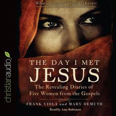 Day I Met Jesus: The Revealing Diaries of Five Women from the Gospels Audiobook, by Frank Viola, Mary E. DeMuth
