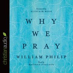 Why We Pray Audiobook, by William J.U. Philip