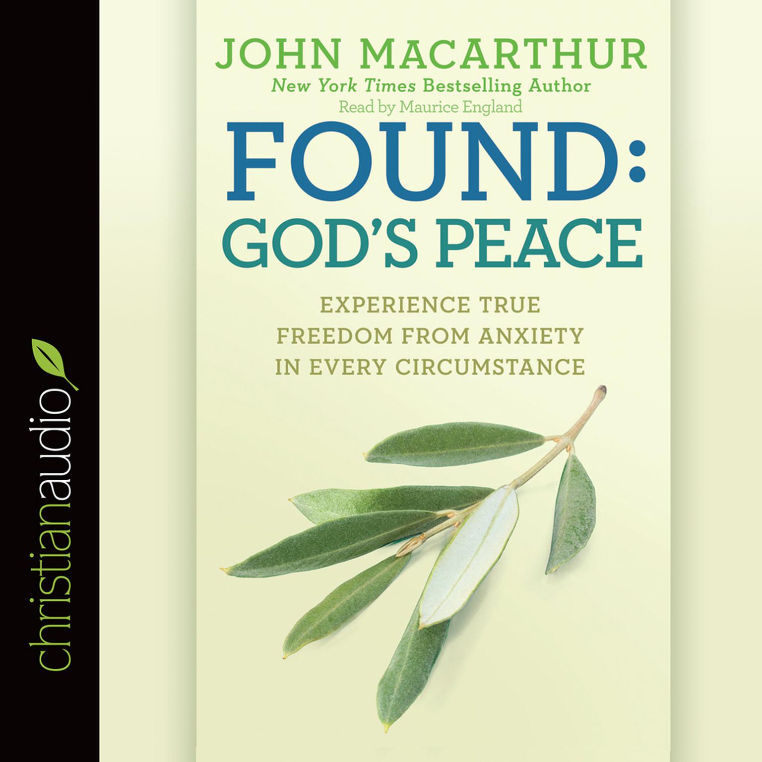 Found: Gods Peace: Experience True Freedom from Anxiety in Every Circumstance Audiobook, by John MacArthur