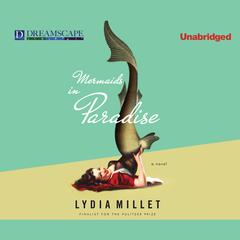 Mermaids in Paradise Audiobook, by Lydia Millet
