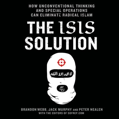 The ISIS Solution: How Unconventional Thinking and Special Operations Can Eliminate Radical Islam Audiobook, by Jack Murphy
