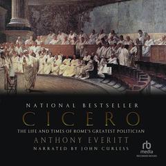 Cicero: The Life and Times of Rome's Greatest Politician Audiobook, by Anthony Everitt