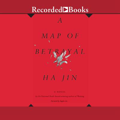 A Map of Betrayal Audiobook, by Ha Jin