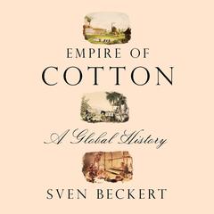 Empire of Cotton: A Global History Audiobook, by 