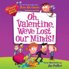 My Weird School Special: Oh, Valentine, Weve Lost Our Minds! Audiobook, by Dan Gutman