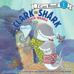 Clark the Shark: Tooth Trouble Audiobook, by Bruce Hale