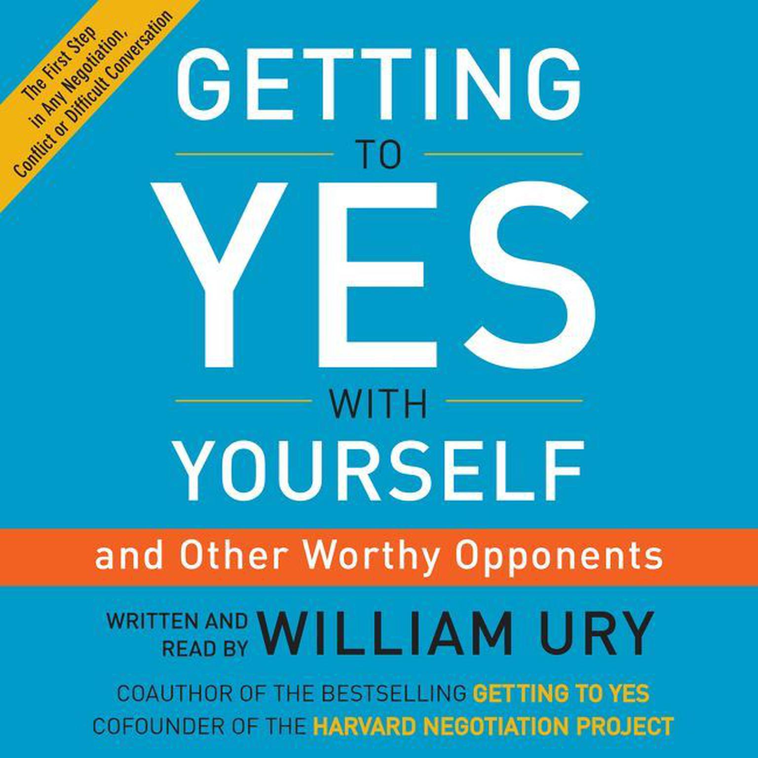 Getting to Yes with Yourself: (and Other Worthy Opponents) Audiobook, by William Ury