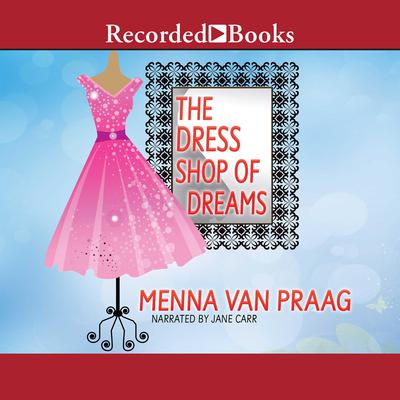 The Dress Shop of Dreams: A Novel Audiobook, by Menna van Praag