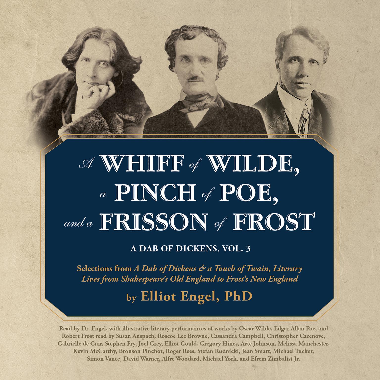 A Whiff of Wilde, a Pinch of Poe, and a Frisson of Frost: A Dab of Dickens, Vol. 3; Selections from A Dab of Dickens & a Touch of Twain,Literary Lives from Shakespeare’s Old England to Frost’s New England Audiobook, by Elliot Engel