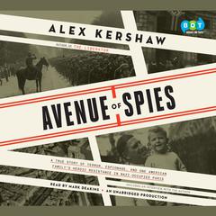 Avenue of Spies: A True Story of Terror, Espionage, and One American Family's Heroic Resistance in Nazi-Occupied Paris Audiobook, by 