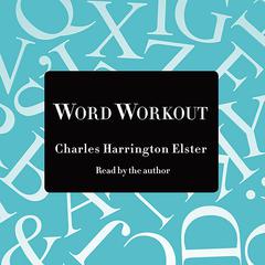 Word Workout: Building a Muscular Vocabulary in 10 Easy Steps Audiobook, by Charles Harrington Elster