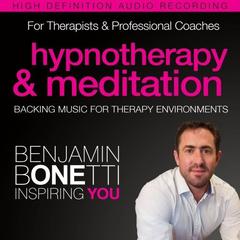 Professional Hypnotherapy, Therapist, and Mediation Backing Music Audiobook, by Benjamin  Bonetti