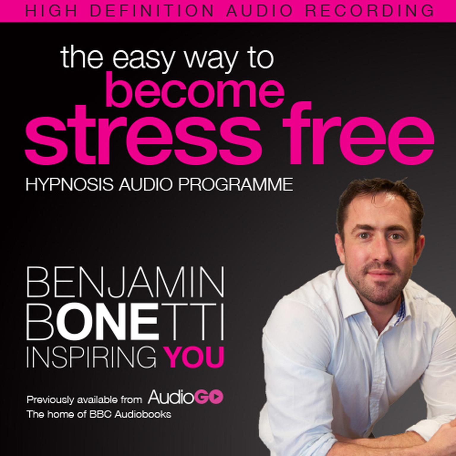 The Easy Way to Become Stress Free with Hypnosis Audiobook, by Benjamin  Bonetti