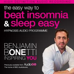 The Easy Way to Beat Insomnia and Sleep Easy with Hypnosis Audiobook, by Benjamin  Bonetti