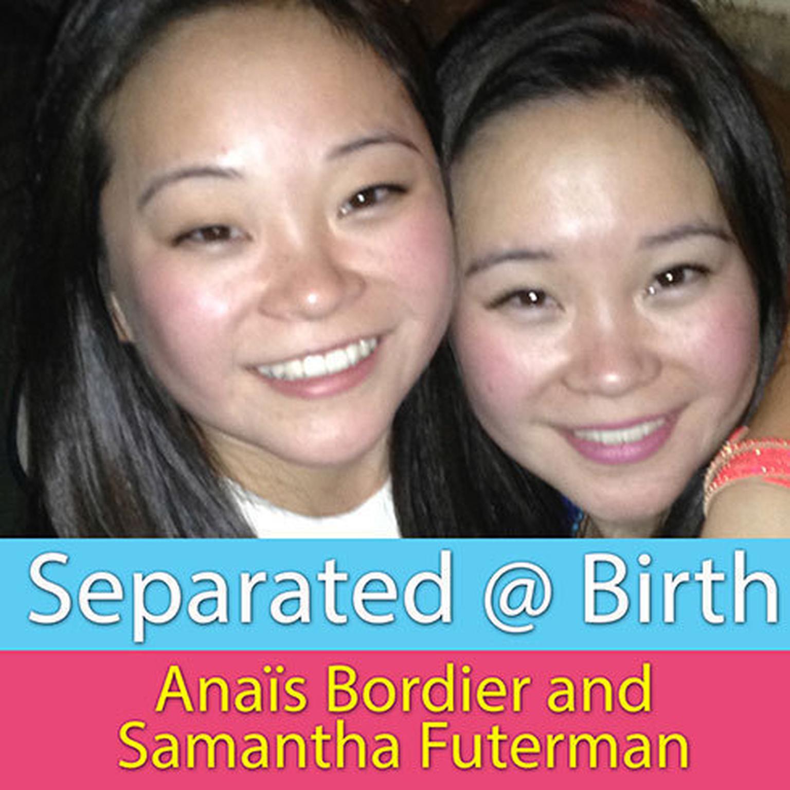Separated @ Birth: A True Love Story of Twin Sisters Reunited Audiobook, by Anaïs Bordier