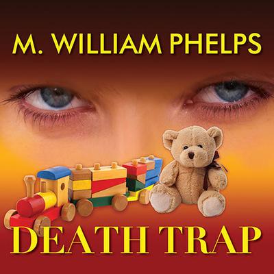 Death Trap Audiobook, by M. William Phelps