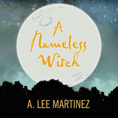 A Nameless Witch Audiobook, by A. Lee Martinez