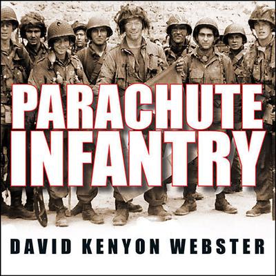 Parachute Infantry: An American Paratrooper's Memoir of D-Day and the Fall of the Third Reich Audiobook, by 