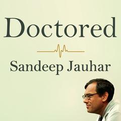 Doctored: The Disillusionment of an American Physician Audiobook, by Sandeep Jauhar