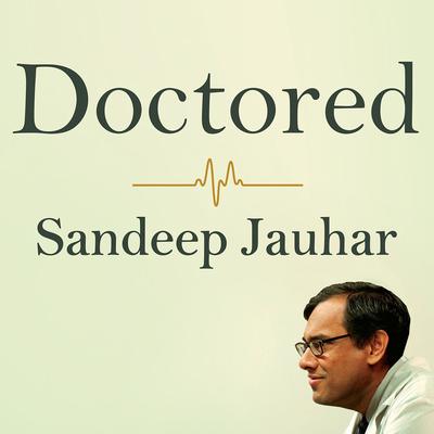Doctored: The Disillusionment of an American Physician Audiobook, by 