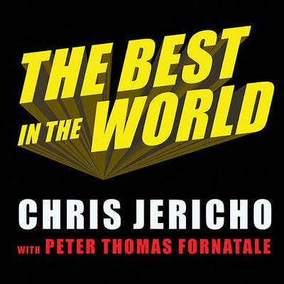 The Best in the World: At What I Have No Idea Audiobook, by Chris Jericho
