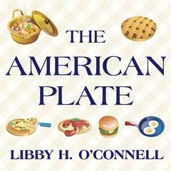 The American Plate: A Culinary History in 100 Bites Audiobook, by Libby H. O'Connell