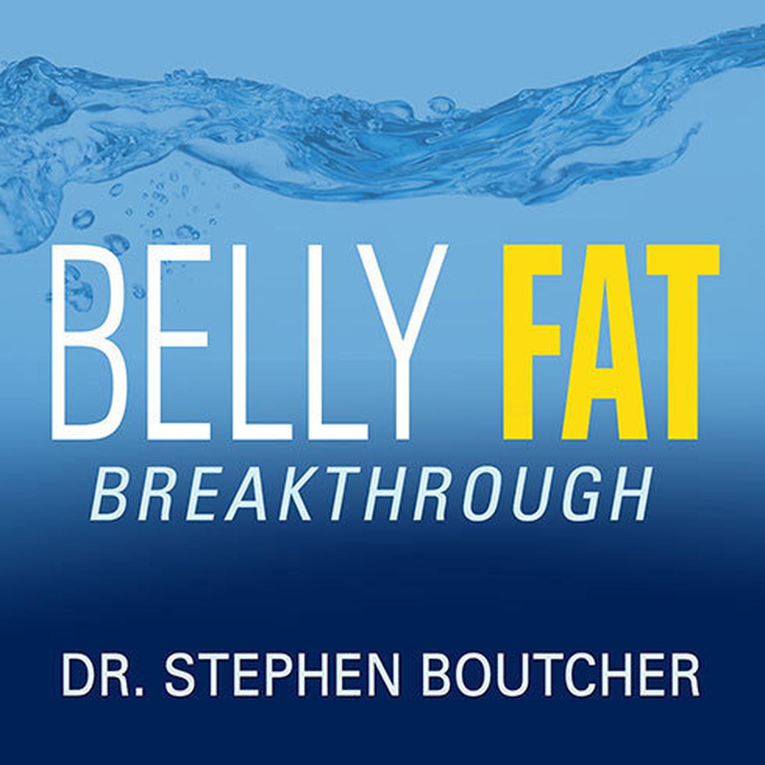 Belly Fat Breakthrough: Understand What It Is and Lose It Fast Audiobook, by Stephen Boutcher