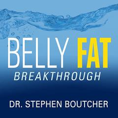 Belly Fat Breakthrough: Understand What It Is and Lose It Fast Audiobook, by 