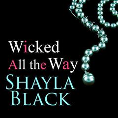 Wicked All the Way Audiobook, by Shayla Black