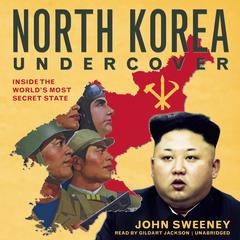 North Korea Undercover: Inside the World’s Most Secret State Audiobook, by 