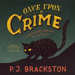 Once upon a Crime: A Brothers Grimm Mystery Audiobook, by P. J. Brackston