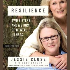 Resilience: Two Sisters and a Story of Mental Illness Audiobook, by Jessie Close