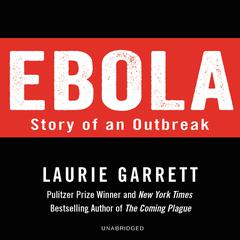 Ebola: Story of an Outbreak Audiobook, by Laurie Garrett