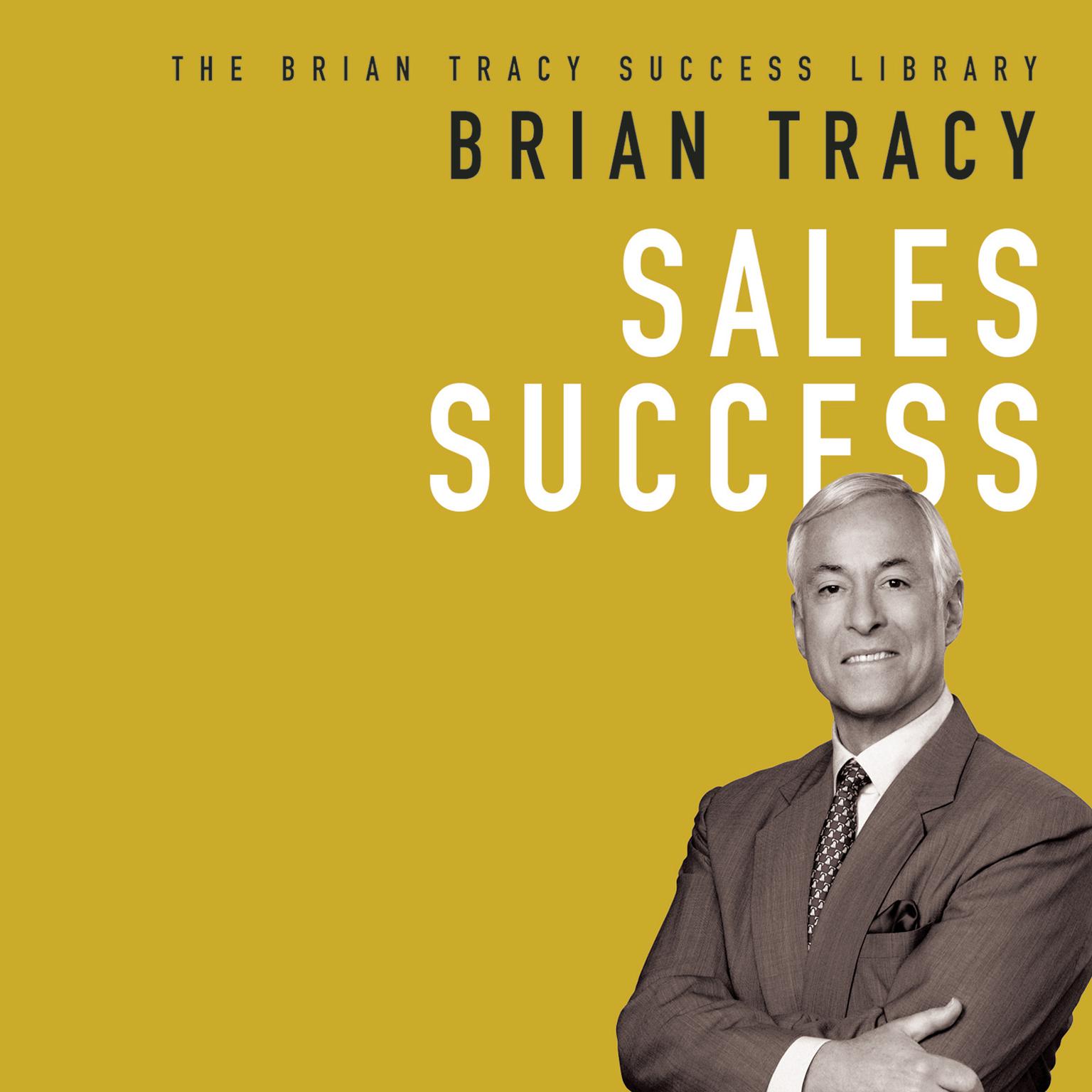 Sales Success: The Brian Tracy Success Library Audiobook, by Brian Tracy
