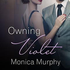 Owning Violet Audiobook, by Monica Murphy